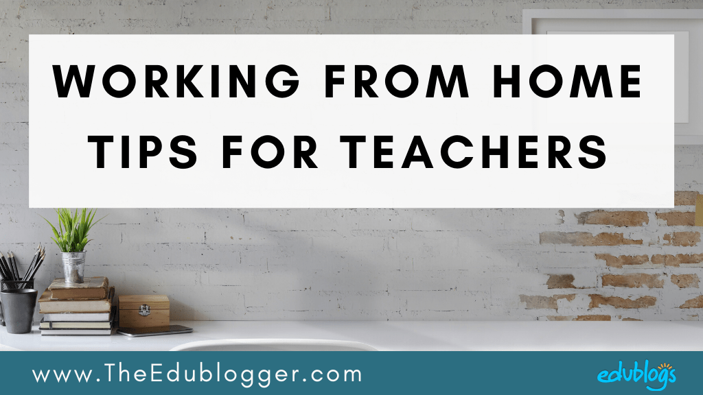 Working From Home Tips For Teachers